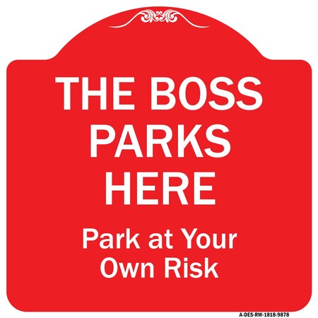 Signmission The Boss Parks Here Heavy-Gauge Aluminum Architectural Sign, 18" x 18", RW-1818-9878 A-DES-RW-1818-9878